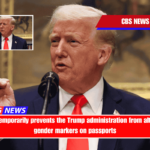 A judge temporarily prevents the Trump administration from altering the gender markers on passports