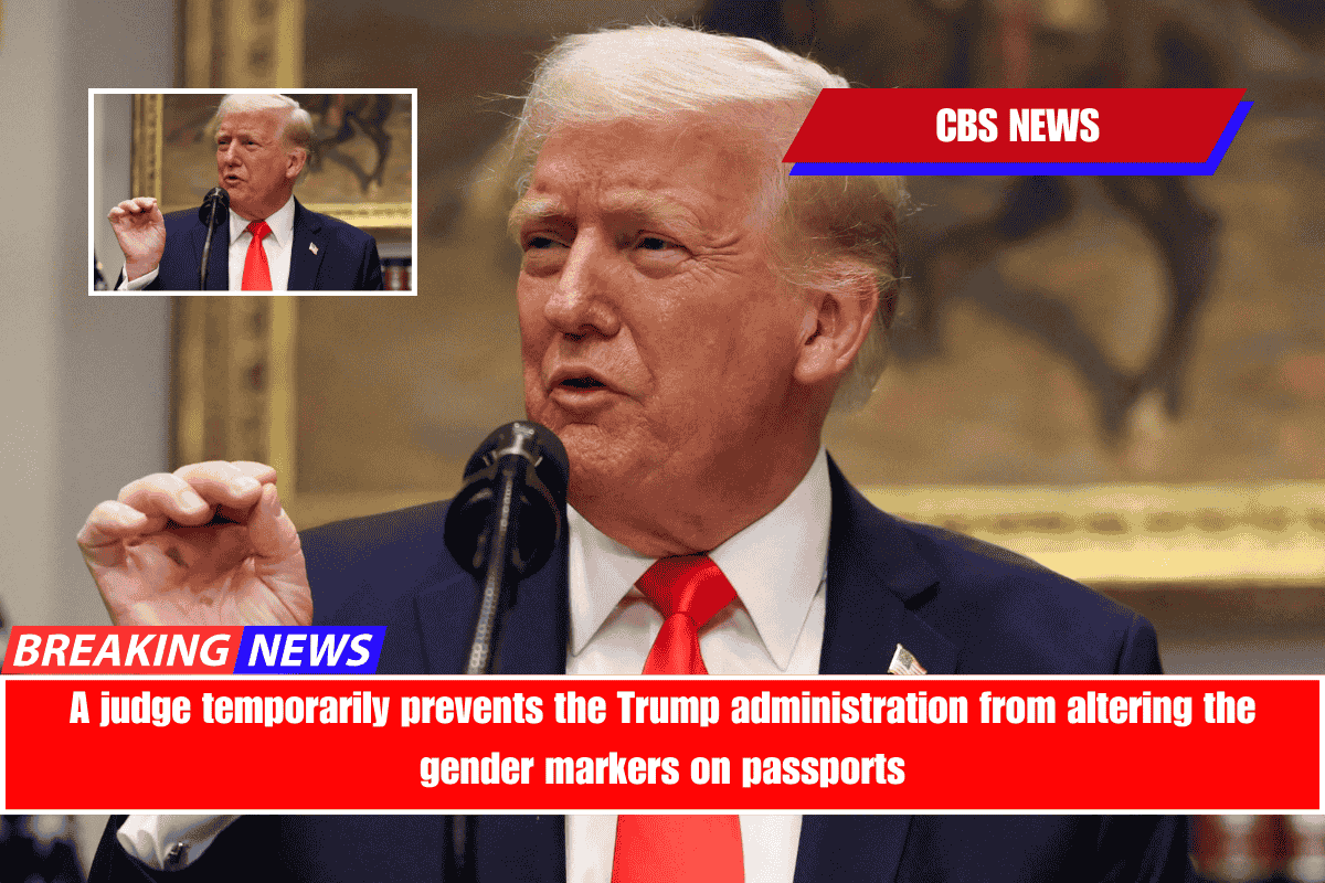 A judge temporarily prevents the Trump administration from altering the gender markers on passports