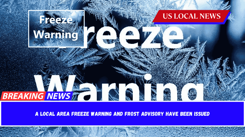 A local area freeze warning and frost advisory have been issued