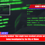 A 'network security incident' that might have involved private information is being investigated by the City of Blaine