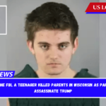 According to the FBI, a teenager killed parents in Wisconsin as part of a plot to assassinate Trump