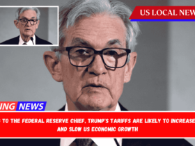 According to the Federal Reserve chief, Trump's tariffs are likely to increase inflation and slow US economic growth