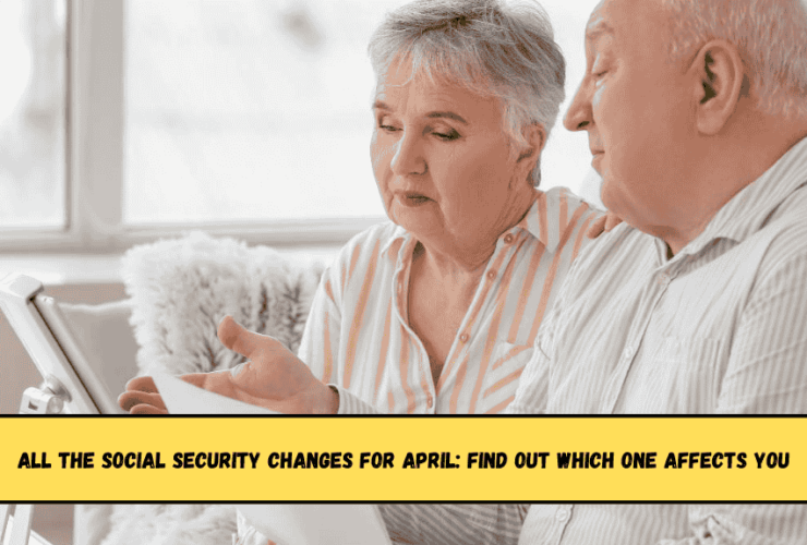 All the Social Security Changes for April: Find Out Which One Affects You