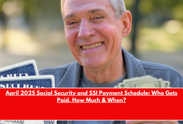 April 2025 Social Security and SSI Payment Schedule Who Gets Paid, How Much & When