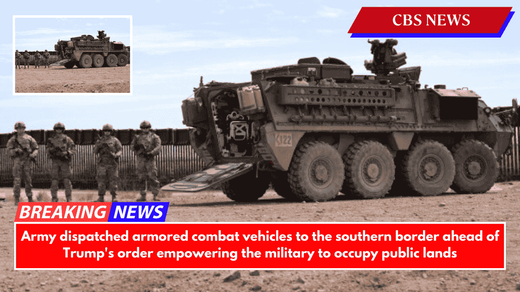 Army dispatched armored combat vehicles to the southern border ahead of Trump's order empowering the military to occupy public lands