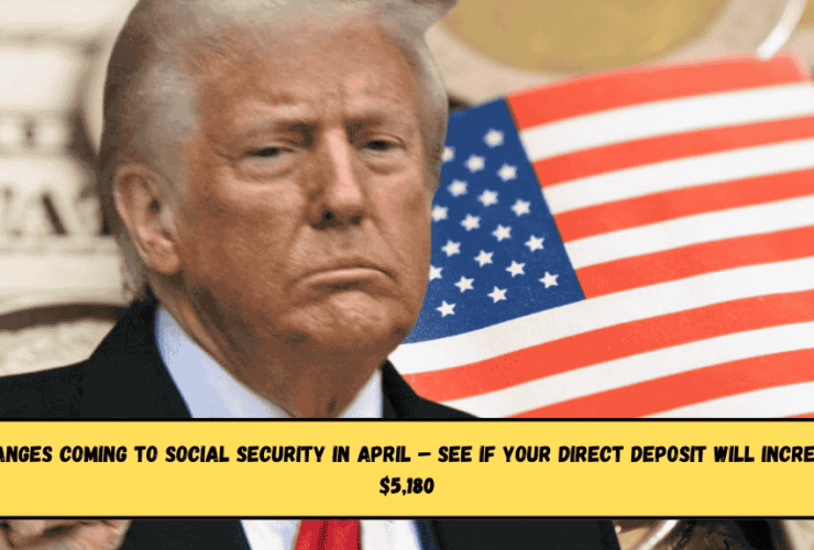 Big Changes Coming to Social Security in April – See If Your Direct Deposit Will Increase to $5,180