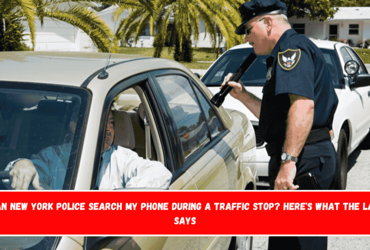 Can New York Police Search My Phone During a Traffic Stop Here's What the Law Says