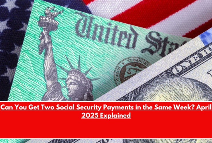 Can You Get Two Social Security Payments in the Same Week April 2025 Explained