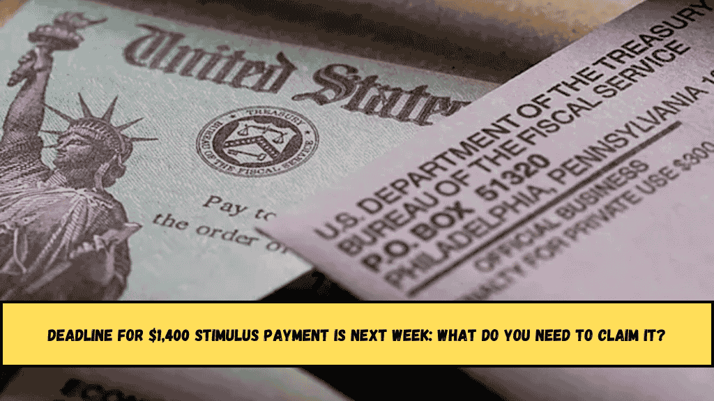 Deadline for $1,400 stimulus payment is next week What do you need to claim it