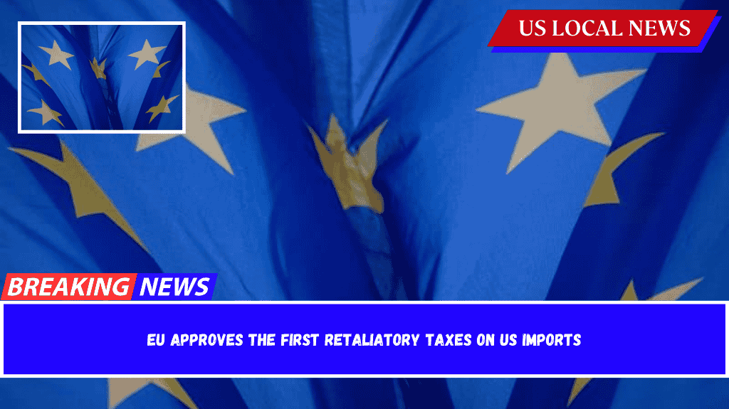 EU approves the first retaliatory taxes on US imports
