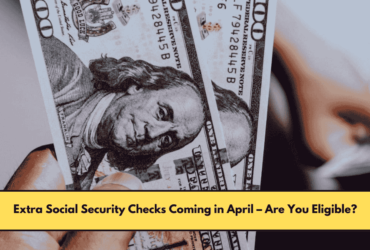 Extra Social Security Checks Coming in April – Are You Eligible?