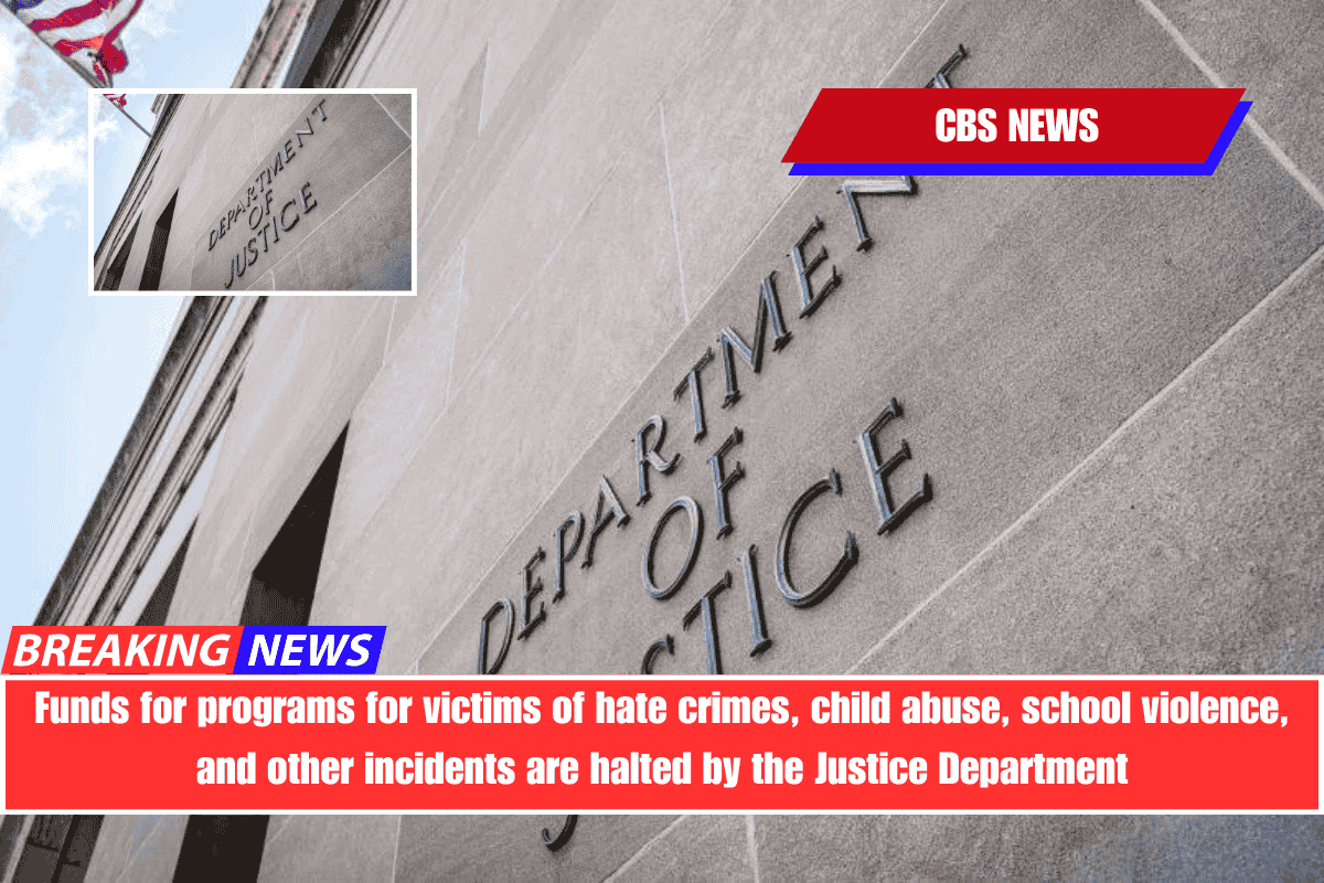 Funds for programs for victims of hate crimes, child abuse, school violence, and other incidents are halted by the Justice Department