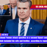 Hegseth disclosed Yemen attack specifics in a second Signal communication, which included his wife and brother, according to reports