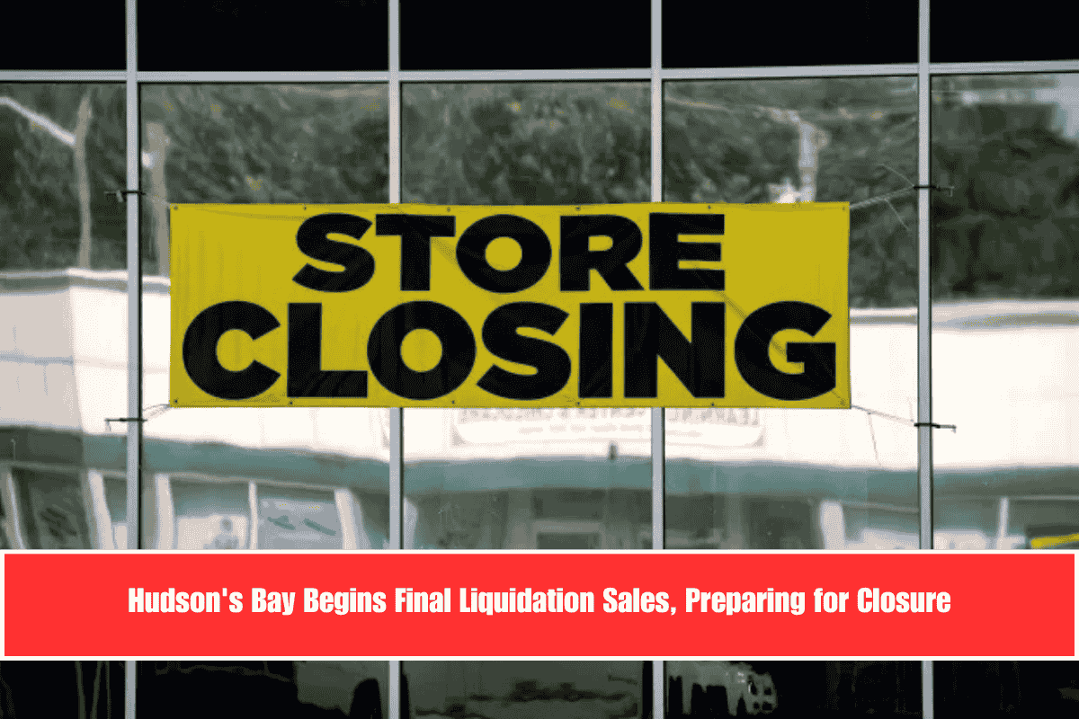 Hudson's Bay Begins Final Liquidation Sales, Preparing for Closure