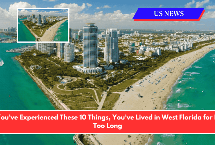 If You’ve Experienced These 10 Things, You’ve Lived in West Florida for Far Too Long