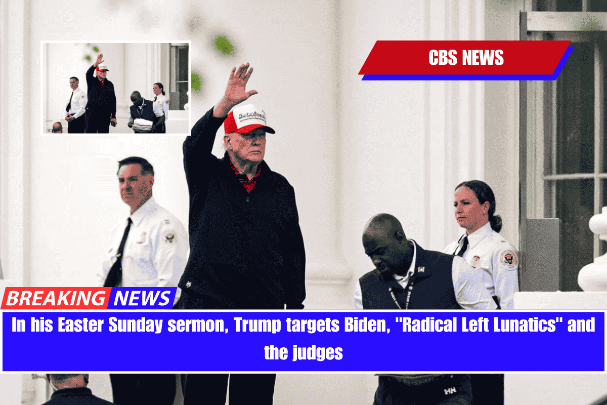 In his Easter Sunday sermon, Trump targets Biden, Radical Left Lunatics and the judges