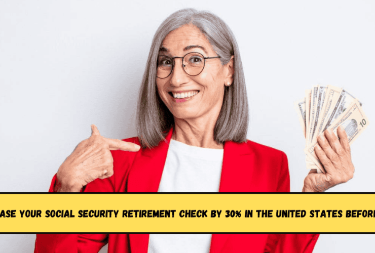 Increase your Social Security retirement check by 30% in the United States before May