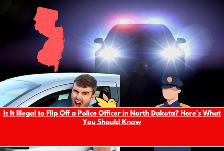 Is It Illegal to Flip Off a Police Officer in North Dakota Here's What You Should Know