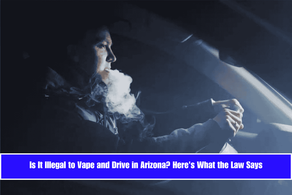 Is It Illegal to Vape and Drive in Arizona Here's What the Law Says