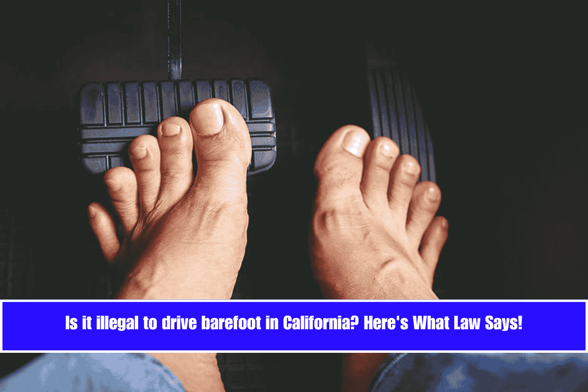 Is it illegal to drive barefoot in California Here's What Law Says!