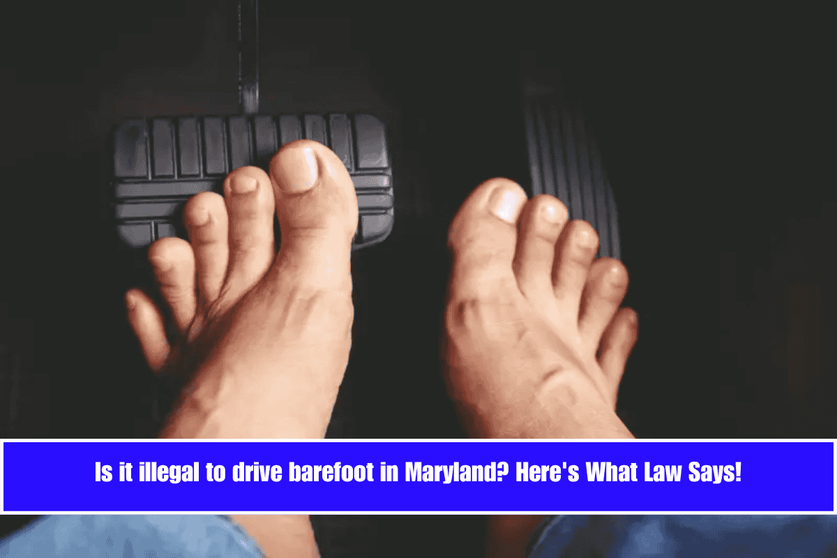 Is it illegal to drive barefoot in Maryland Here's What Law Says!