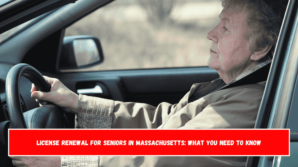 License Renewal for Seniors in Massachusetts What You Need to Know