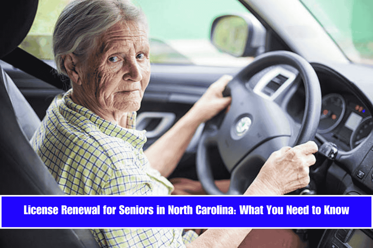 License Renewal for Seniors in North Carolina What You Need to Know