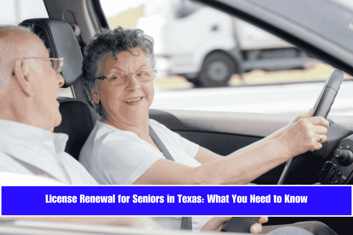 License Renewal for Seniors in Texas What You Need to Know