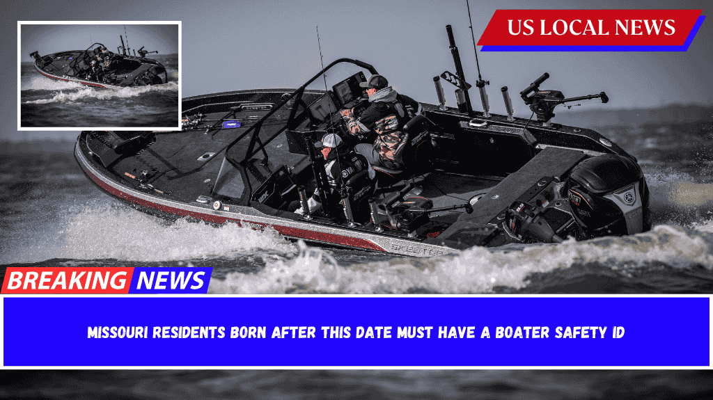 Missouri residents born after this date must have a boater safety ID