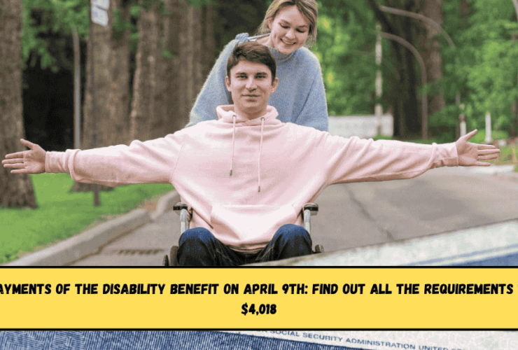 New payments of the Disability benefit on April 9th find out all the requirements to get $4,018