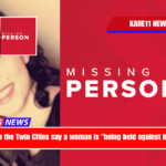 Police in the Twin Cities say a woman is being held against her will.