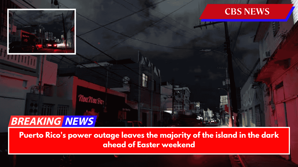 Puerto Rico's power outage leaves the majority of the island in the dark ahead of Easter weekend