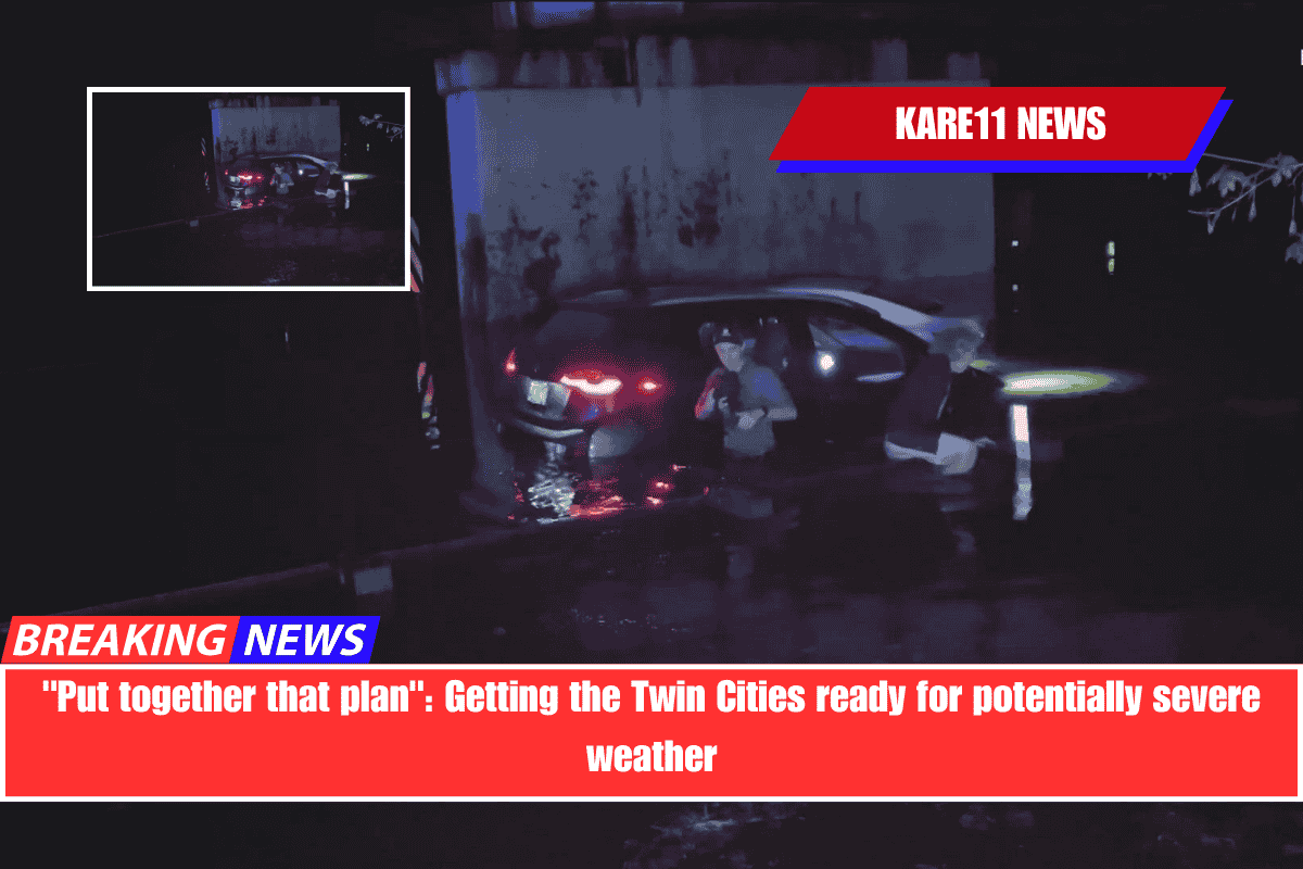 Put together that plan Getting the Twin Cities ready for potentially severe weather