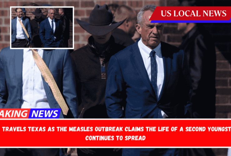 RFK Jr. travels Texas as the measles outbreak claims the life of a second youngster and continues to spread