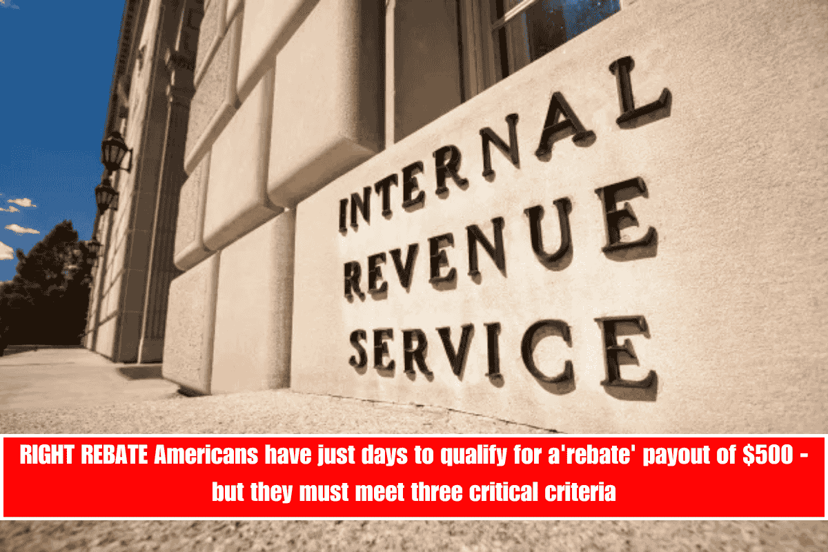RIGHT REBATE Americans have just days to qualify for a'rebate' payout of $500 - but they must meet three critical criteria