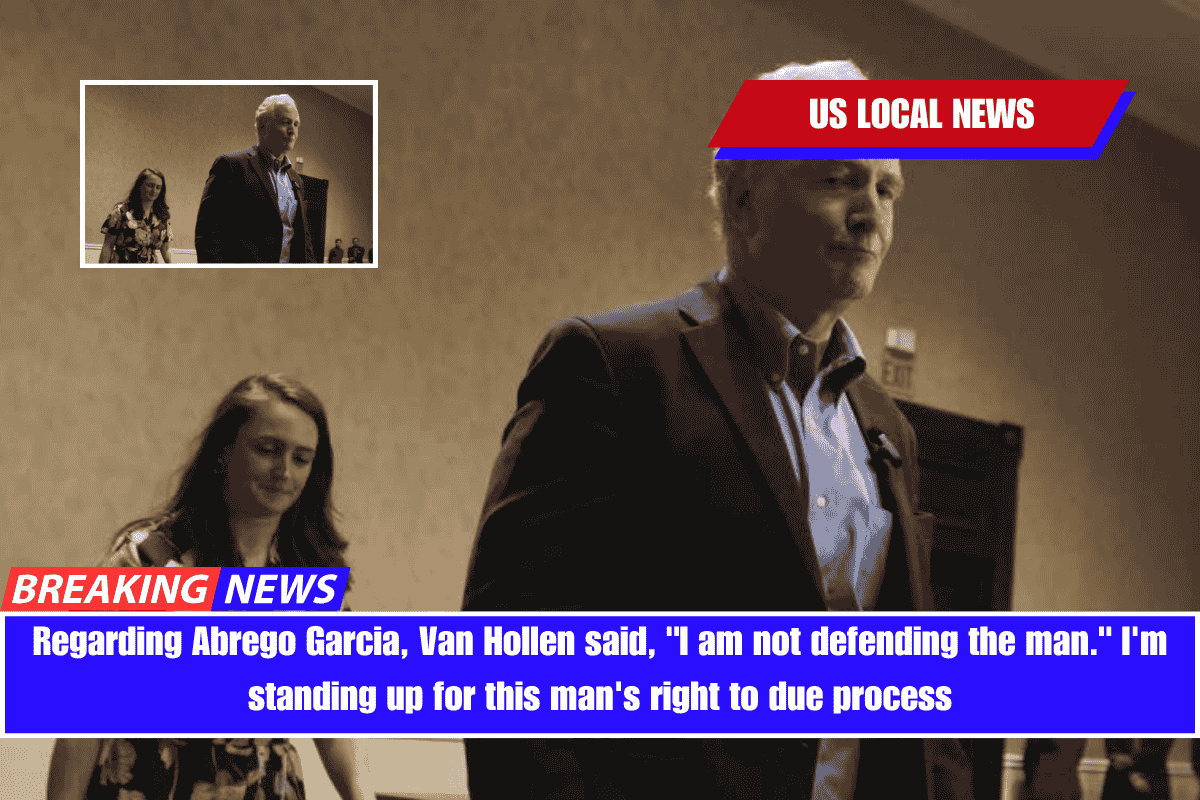 Regarding Abrego Garcia, Van Hollen said, I am not defending the man. I'm standing up for this man's right to due process