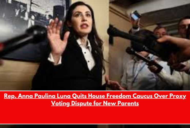 Rep. Anna Paulina Luna Quits House Freedom Caucus Over Proxy Voting Dispute for New Parents