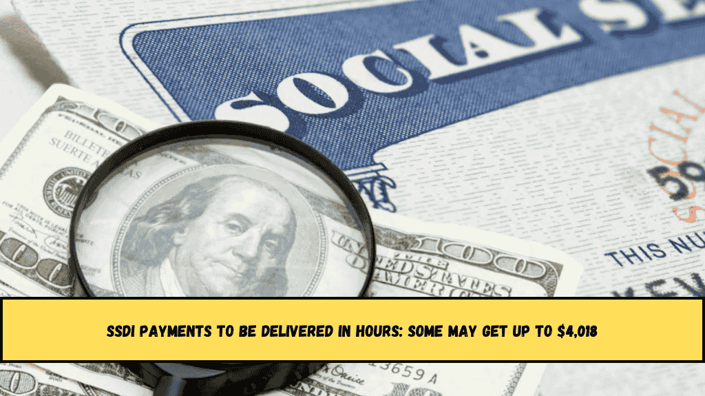 SSDI Payments to Be Delivered in Hours Some May Get Up to $4,018