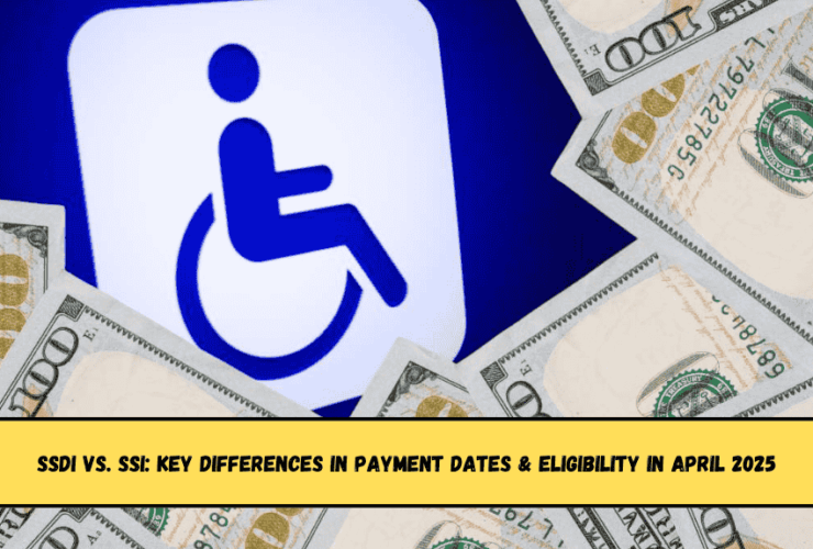 SSDI vs. SSI Key Differences in Payment Dates & Eligibility in April 2025