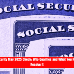 Social Security May 2025 Check Who Qualifies and What You Must Do to Receive It