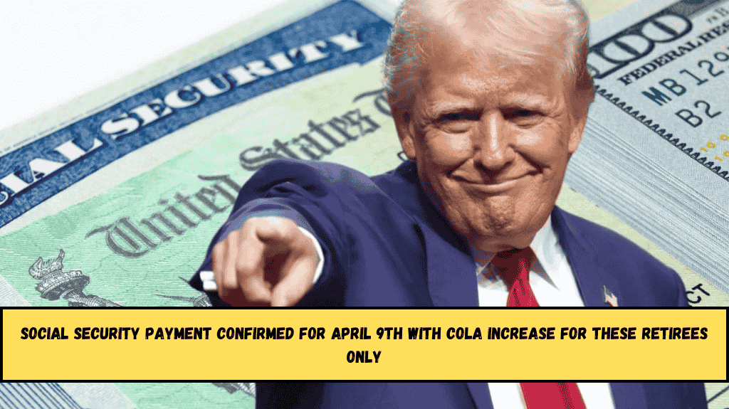 Social Security payment confirmed for April 9th with COLA increase for these retirees only