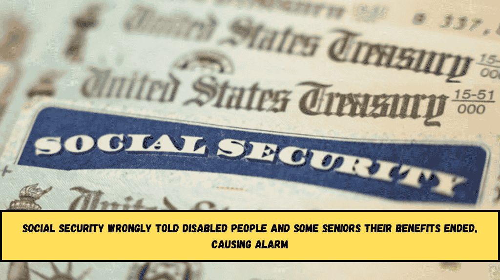 Social Security wrongly told disabled people and some seniors their benefits ended, causing alarm