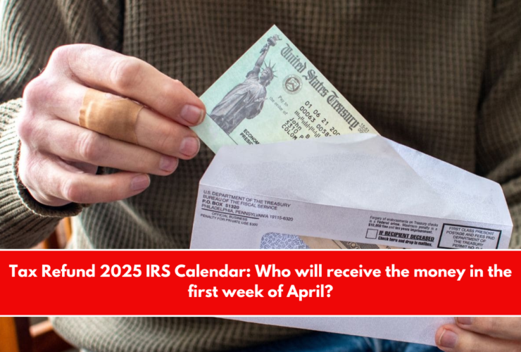 Tax Refund 2025 IRS Calendar Who will receive the money in the first week of April