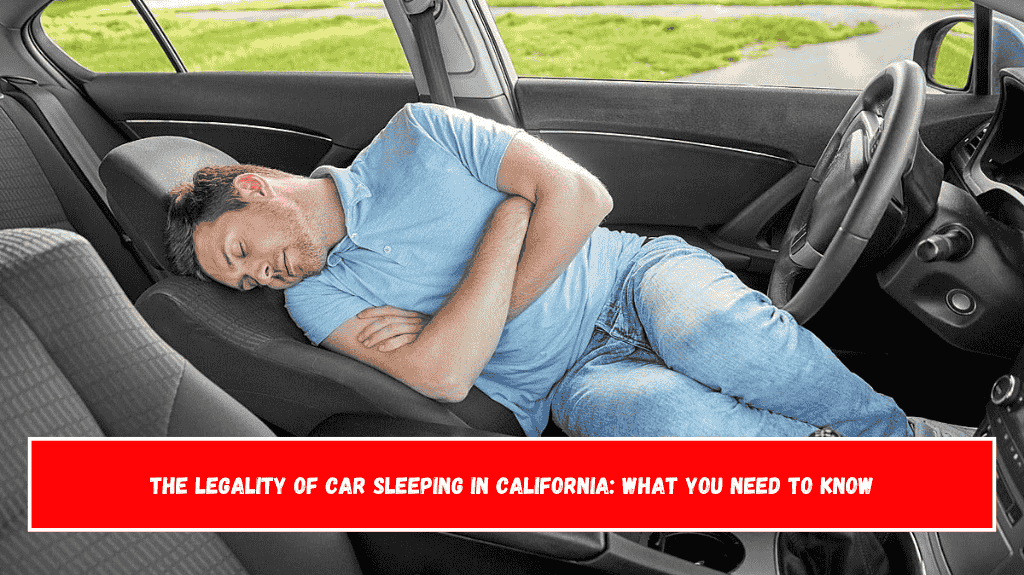 The Legality of Car Sleeping in California What You Need to Know