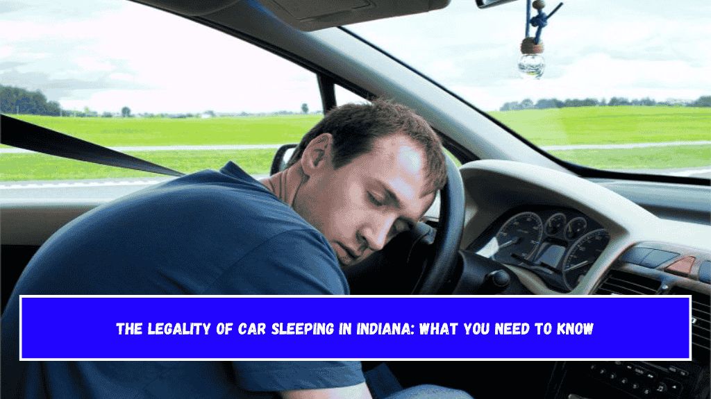 The Legality of Car Sleeping in Indiana What You Need to Know