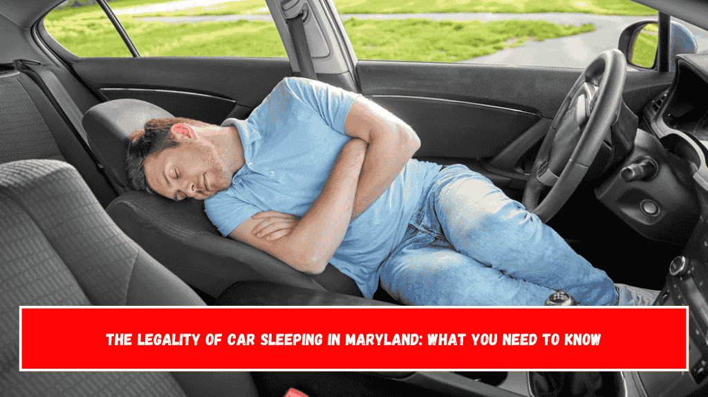 The Legality of Car Sleeping in Maryland What You Need to Know