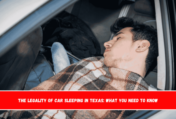 The Legality of Car Sleeping in Texas What You Need to Know