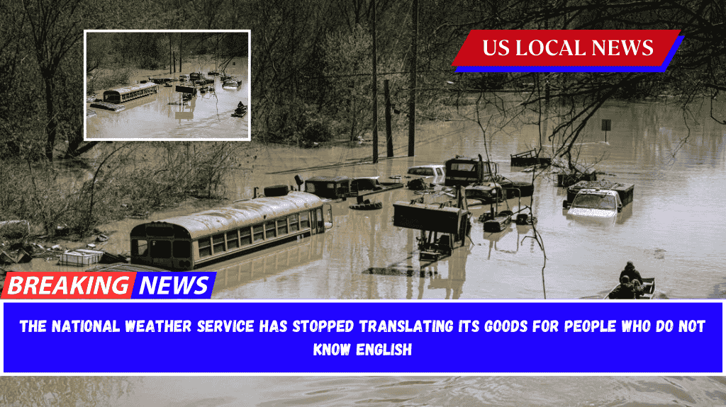 The National Weather Service has stopped translating its goods for people who do not know English