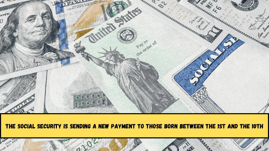 The Social Security is sending a new payment to those born between the 1st and the 10th