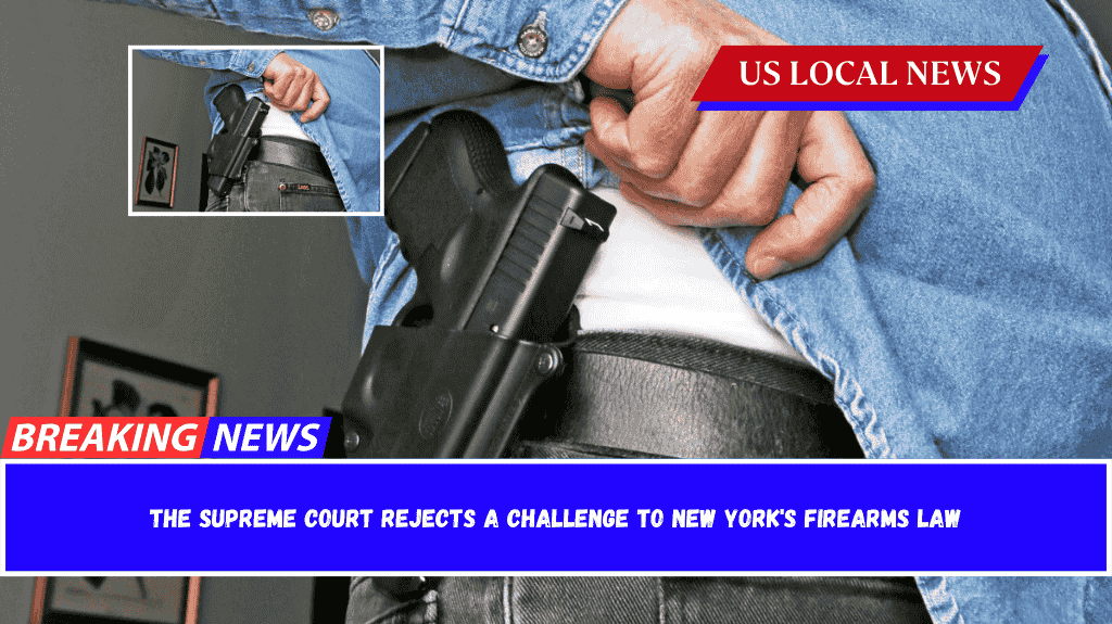 The Supreme Court rejects a challenge to New York's firearms law